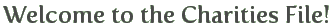 Welcome to the Charities File!